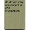 De droom van alle ouders is een intellectueel door Mies Westerveld
