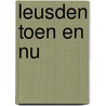 Leusden Toen en Nu door Jan Carel van Dijk