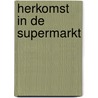 Herkomst in de supermarkt door Mariet van Haaster -de Winter