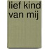 Lief kind van mij
