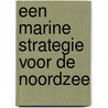 Een marine strategie voor de Noordzee by Unknown