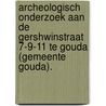 Archeologisch onderzoek aan de Gershwinstraat 7-9-11 te Gouda (gemeente Gouda). door A. Timmers