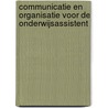 Communicatie en organisatie voor de onderwijsassistent door Onbekend