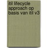 ITIL Lifecycle Approach Op basis van ITIL V3 by Unknown