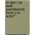 NL-Alert: na welk alarmbericht komt u in actie?