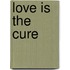 Love is the cure