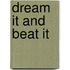 Dream it and BEAT IT