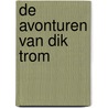 De avonturen van Dik Trom door C. Joh. Kieviet