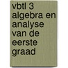 VBTL 3 algebra en analyse van de eerste graad by Roger Van Nieuwenhuyze