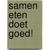 Samen eten doet goed! by M. Meeusen