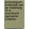 Archeologisch onderzoek aan de Middelweg 12 te Moordrecht (gemeente Zuidplas). door A.J.D. Isendoorn