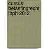 Cursus Belastingrecht LBPH 2012 door Onbekend