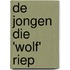 De jongen die 'Wolf' riep