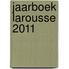 Jaarboek Larousse 2011 door Onbekend