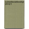 Subsidiezakboekje 2012/1 door Onbekend