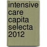 Intensive care capita selecta 2012 door Marga Hoogendoorn