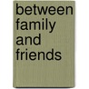 Between family and friends door Florian Tomini