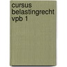 Cursus belastingrecht VPB 1 by Unknown