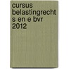 Cursus belastingrecht S en E BvR 2012 door Onbekend