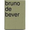 Bruno de Bever door Michiel Van De Vijver