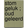 stom geluk ; Oud geleerd door Robby van der Meulen