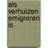 Als verhuizen emigreren is