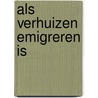 Als verhuizen emigreren is door Onbekend