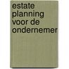 Estate planning voor de ondernemer by Unknown