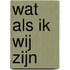 Wat als ik wij zijn