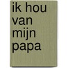 Ik hou van mijn papa by Unknown