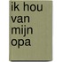 Ik hou van mijn opa