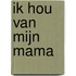 Ik hou van mijn mama