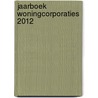 Jaarboek woningcorporaties 2012 door Onbekend