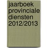 Jaarboek provinciale diensten 2012/2013 by Unknown