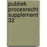 Publiek procesrecht supplement 32 by Unknown
