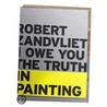 Robert Zandvliet. I owe you the truth in painting by Louise Schouwenberg