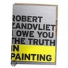 Robert Zandvliet. I owe you the truth in painting by Louise Schouwenberg