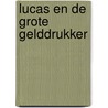 Lucas en de grote gelddrukker by Marc Hagens