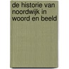 De historie van Noordwijk in woord en beeld by Ton Meijer
