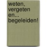 Weten, vergeten en... begeleiden! by Arianne Uijl -Blijenberg