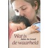 Wat is de waarheid en als eb en vloed