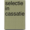 Selectie in cassatie by G. Pesselse