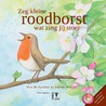 Zeg kleine roodborst wat zing jij stoer door Vera de Baccker