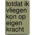 Totdat ik vliegen kon op eigen kracht