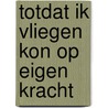 Totdat ik vliegen kon op eigen kracht door Onbekend
