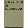 Schreeuw uit de baarmoeder by L.P. Dorenbos