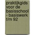 Praktijkgids voor de basisschool - Basiswerk t/m 92