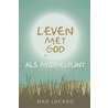 Leven met God als middelpunt door Max Lucado