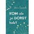 Kom als je dorst hebt