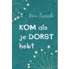 Kom als je dorst hebt door Max Lucado